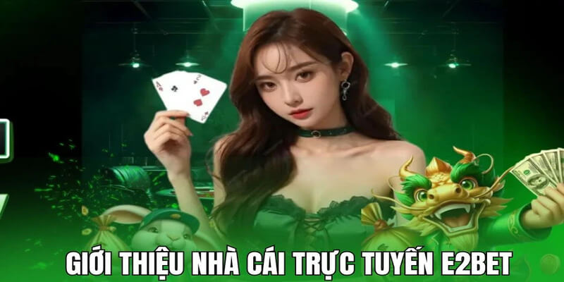 Thông tin tổng quan về nền tảng E2BET Thông tin tổng quan về nền tảng E2BET
