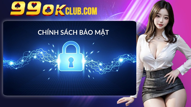 Thông tin chính sách bảo mật 99OK chi tiết cho hội viên Thông tin chính sách bảo mật 99OK chi tiết cho hội viên